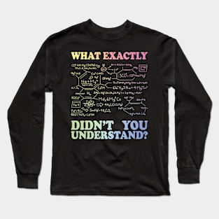 What Exactly Didn't You Understand? Long Sleeve T-Shirt